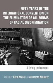 Fifty years of the International Convention on the Elimination of All Forms of Racial Discrimination (A living instrument) by David Keane, Annapurna Waughray, 9781784993047