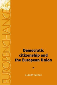 Democratic citizenship and the European Union by Albert Weale, 9780719044250