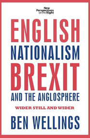 English nationalism, Brexit and the Anglosphere (Wider still and wider) by Ben Wellings, 9781526117724
