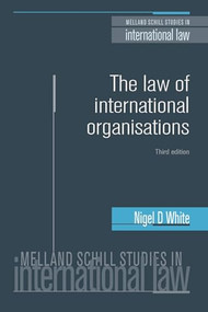 The law of international organisations (Third edition) by Nigel White, 9781526108722