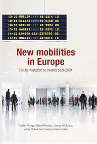 New mobilities in Europe (Polish migration to Ireland post-2004) by Torben Krings, Elaine Moriarty, James Wickham, Alicja Bobek, Justyna Salamonska, 9780719088094