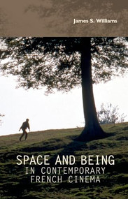 Space and being in contemporary French cinema by James S. Williams, 9780719084324
