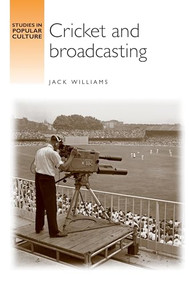 Cricket and Broadcasting by Jack Williams, 9780719077487
