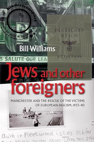 Jews and other foreigners (Manchester and the rescue of the victims of European Fascism, 1933-40) by William Williams, 9780719085499