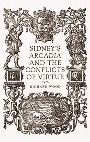 Sidney's <i>Arcadia</i> and the conflicts of virtue by Richard James Wood, 9781526136466