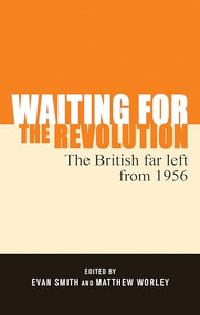 Waiting for the revolution (The British far left from 1956) by Evan Smith, Matthew Worley, 9781526113658