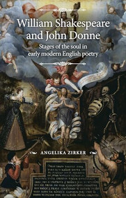 William Shakespeare and John Donne (Stages of the soul in early modern English poetry) by Angelika Zirker, 9781526133298