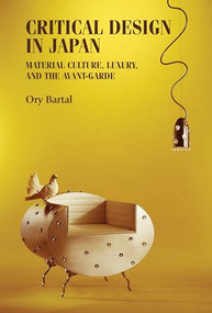 Critical design in Japan (Material culture, luxury, and the avant-garde) by Ory Bartal, 9781526139979