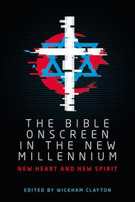 The Bible onscreen in the new millennium (New heart and new spirit) by Wickham Clayton, 9781526136572