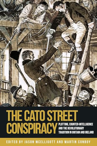 The Cato Street Conspiracy (Plotting, counter-intelligence and the revolutionary tradition in Britain and Ireland) by Jason McElligott, Martin Conboy, 9781526144980