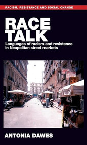 Race talk (Languages of racism and resistance in Neapolitan street markets) by Antonia Lucia Dawes, 9781526138477