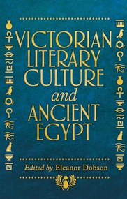 Victorian literary culture and ancient Egypt by Eleanor Dobson, 9781526141880