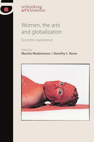 Women, the arts and globalization (Eccentric experience) by Marsha Meskimmon, Dorothy Price, 9780719088759