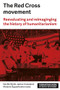 The Red Cross Movement (Myths, practices and turning points) by Neville Wylie, Melanie Oppenheimer, James Crossland, 9781526133519