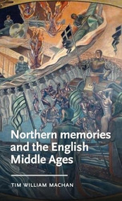 Northern memories and the English Middle Ages by Tim William Machan, 9781526145352