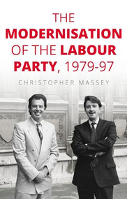 The modernisation of the Labour Party, 1979-97 by Christopher Massey, 9781526144423
