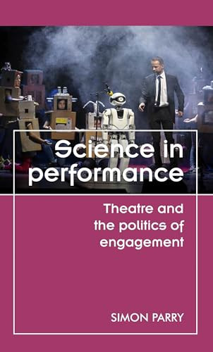 Science in performance (Theatre and the politics of engagement) by Simon Parry, 9780719099205