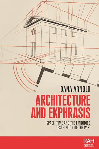 Architecture and ekphrasis (Space, time and the embodied description of the past) by Dana Arnold, 9780719099496
