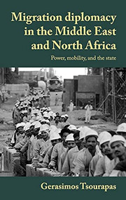 Migration diplomacy in the Middle East and North Africa (Power, mobility, and the state) by Gerasimos Tsourapas, 9781526132093