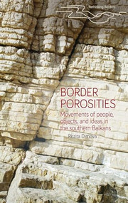 Border porosities (Movements of people, objects, and ideas in the southern Balkans) by Rozita Dimova, 9781526140630