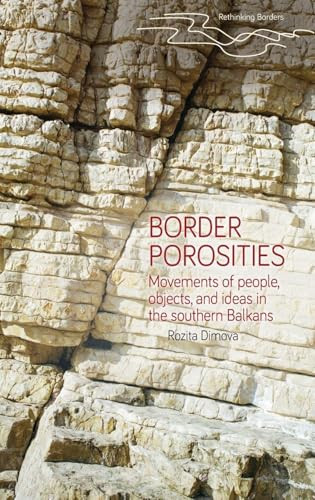 Border porosities (Movements of people, objects, and ideas in the southern Balkans) by Rozita Dimova, 9781526140630