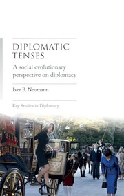 Diplomatic tenses (A social evolutionary perspective on diplomacy) by Iver Neumann, 9781526148711