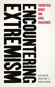 Encountering extremism (Theoretical issues and local challenges) by Alice Martini, Kieran Ford, Richard Jackson, 9781526136602
