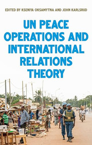 United Nations peace operations and International Relations theory by Kseniya Oksamytna, John Karlsrud, 9781526148872