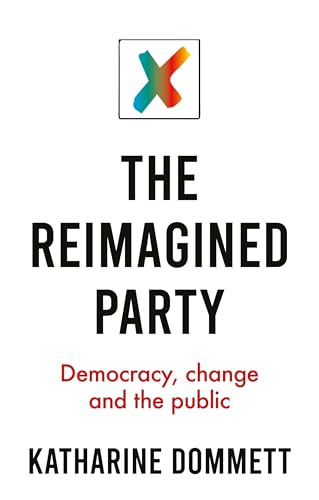 The reimagined party (Democracy, change and the public) by Katharine Dommett, 9781526147516
