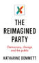 The reimagined party (Democracy, change and the public) by Katharine Dommett, 9781526147516
