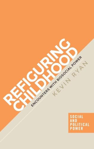 Refiguring childhood (Encounters with biosocial power) by Kevin Ryan, 9781526148612