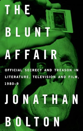 The Blunt Affair (Official secrecy and treason in literature, television and film, 1980-89) by Jonathan Bolton, 9781526148469
