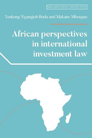 African perspectives in international investment law by Yenkong Ngangjoh Hodu, Makane Moïse Mbengue, 9781526151278