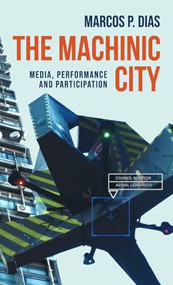 The machinic city (Media, performance and participation) by Marcos P. Dias, 9781526135780