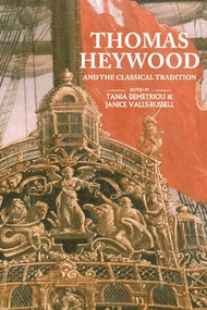 Thomas Heywood and the classical tradition by Tania Demetriou, Janice Valls-Russell, 9781526140234