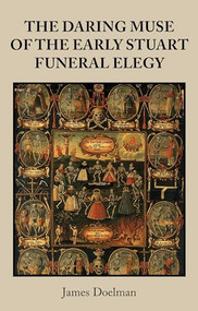The daring muse of the early Stuart funeral elegy by James Doelman, 9781526144188