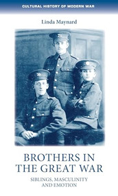 Brothers in the Great War (Siblings, masculinity and emotions) by Linda Maynard, 9781526146144