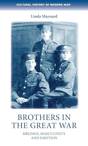 Brothers in the Great War (Siblings, masculinity and emotions) by Linda Maynard, 9781526146144
