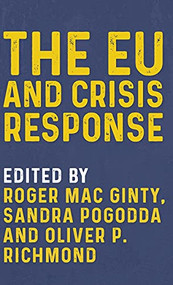 The EU and crisis response by Roger Mac Ginty, Sandra Pogodda, Oliver P. Richmond, 9781526164797