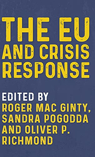 The EU and crisis response by Roger Mac Ginty, Sandra Pogodda, Oliver P. Richmond, 9781526164797