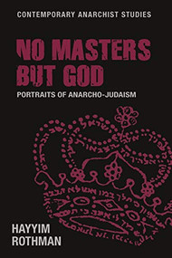 No masters but God (Portraits of anarcho-Judaism) by Hayyim Rothman, 9781526149039