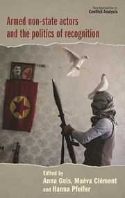Armed non-state actors and the politics of recognition by Anna Geis, Maéva Clément, Hanna Pfeifer, 9781526152756