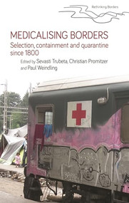 Medicalising borders (Selection, containment and quarantine since 1800) by Sevasti Trubeta, Christian Promitzer, Paul Weindling, 9781526154668
