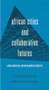 African cities and collaborative futures (Urban platforms and metropolitan logistics) by Michael Keith, Andreza Aruska de Souza Santos, 9781526155368