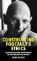 Constructing Foucault's ethics (A poststructuralist moral theory for the twenty-first century) by Mark Olssen, 9781526156600
