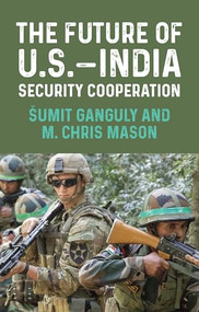 The future of U.S.-India security cooperation by Šumit Ganguly, M. Chris Mason, 9781526155146
