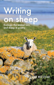 Writing on sheep (Ecology, the animal turn and sheep in poetry) by William Welstead, 9781526156570