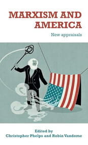 Marxism and America (New appraisals) by Christopher Phelps, Robin Vandome, 9781526149763
