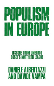 Populism in Europe (Lessons from Umberto Bossi's Northern League) by Davide Vampa, Daniele Albertazzi, 9780719096075