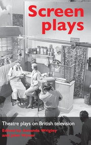 Screen plays (Theatre plays on British television) by Amanda Wrigley, John Wyver, 9780719097928